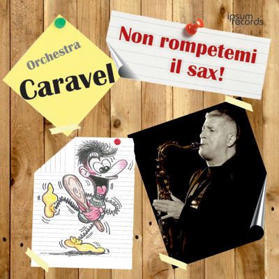 Orchestra Caravel - Non rompetemi il sax!